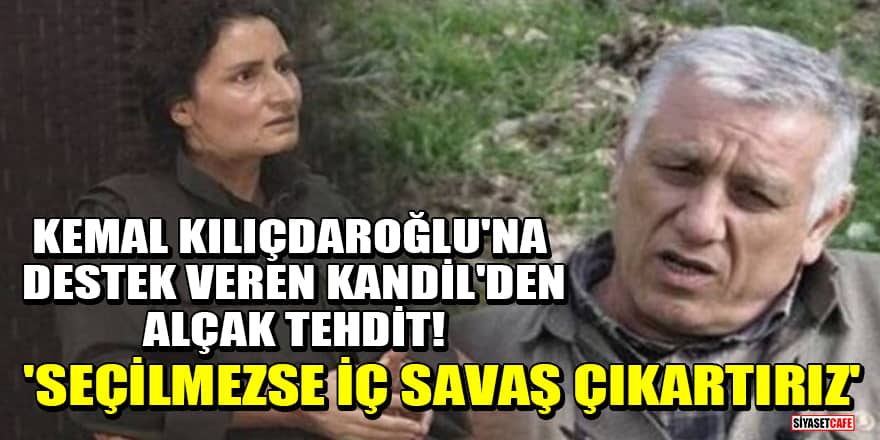 Kemal Kılıçdaroğlu'na destek veren Kandil'den alçak tehdit! 'Seçilmezse iç savaş çıkartırız'