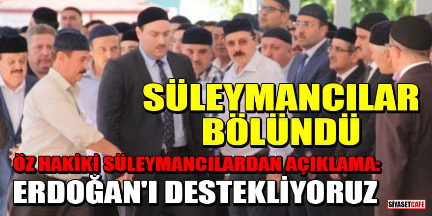 Süleymancılar bölündü! Öz Hakiki Süleymancılardan açıklama: Erdoğan'ı destekliyoruz