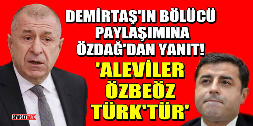Selahattin Demirtaş'ın bölücü paylaşımına Ümit Özdağ'dan yanıt! 'Aleviler özbeöz Türk'tür'