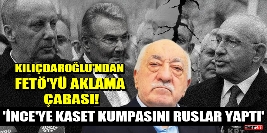 Kılıçdaroğlu: Muharrem İnce'ye kaset kumpasını Ruslar yaptı