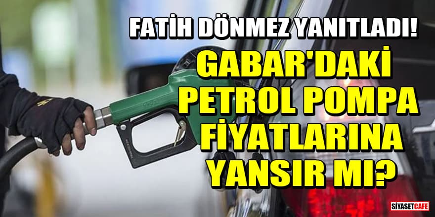 Fatih Dönmez yanıtladı! Gabar'daki petrol pompa fiyatlarına yansır mı?