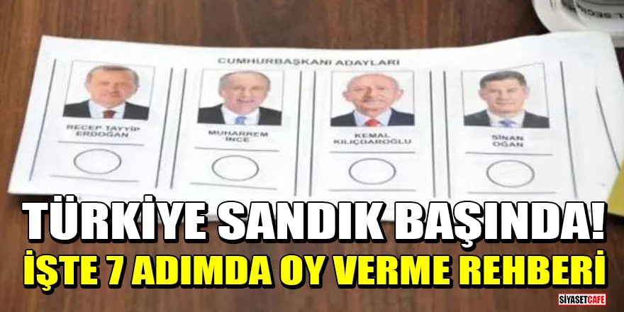 Türkiye sandık başında! İşte 7 adımda oy verme rehberi