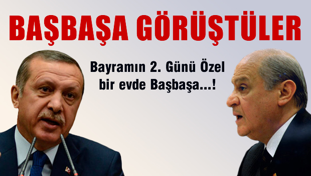 Bahçeli, bayramda özel bir evde Erdoğan ile baş başa görüştü