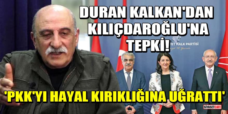 Duran Kalkan'dan Kılıçdaroğlu'na tepki! 'PKK'yı hayal kırıklığına uğrattı'