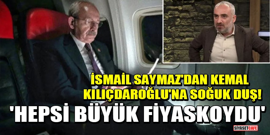 İsmail Saymaz'dan Kılıçdaroğlu'na soğuk duş! 'Hepsi büyük fiyaskoydu'
