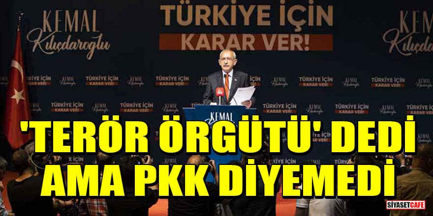 Kemal Kılıçdaroğlu'ndan dikkat çeken basın açıklaması! 'Terör örgütü' dedi ama PKK diyemedi