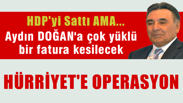 Hürriyet'e operasyon başladı