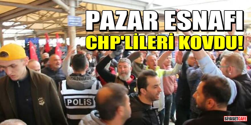 Kütahya'da pazar esnafı CHP'lileri kovdu!