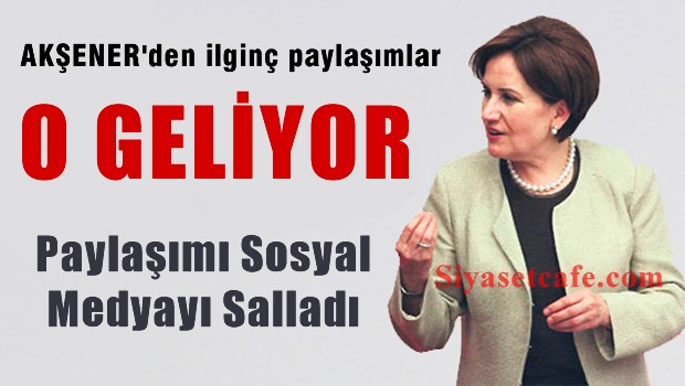 Meral AKŞENER'in 'O GELİYOR' paylaşımı sosyal medyayı salladı