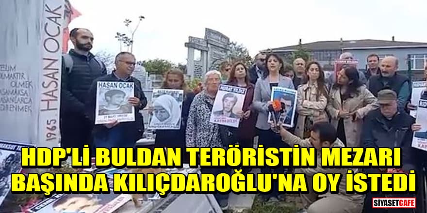 HDP'li Pervin Buldan teröristin mezarı başında Kılıçdaroğlu'na oy istedi
