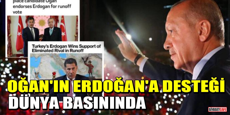 Sinan Oğan'ın Erdoğan'a desteği Dünya basınında geniş yer buldu!