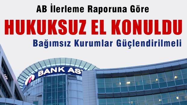Bank Asya'ya hukuksuz müdahale AB ilerleme raporunda