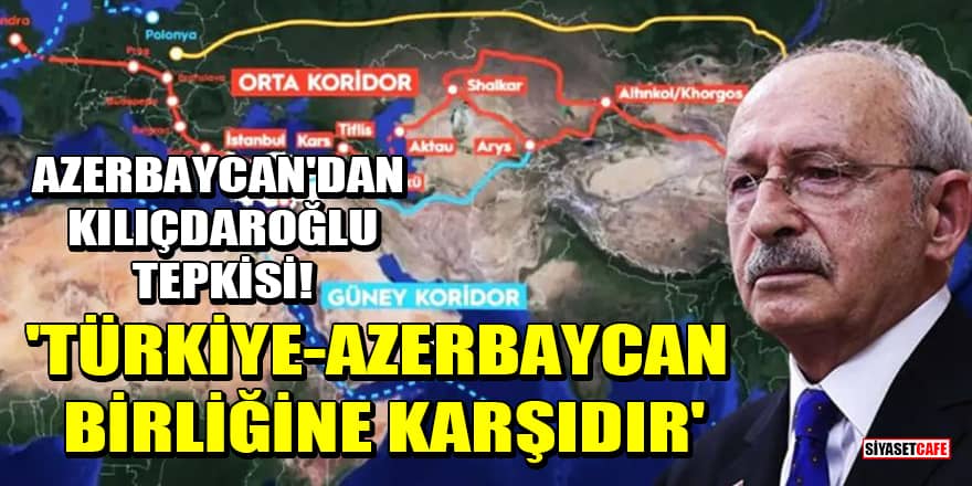 Azerbaycan'dan Kılıçdaroğlu tepkisi! Türkiye-Azerbaycan birliğine karşıdır'