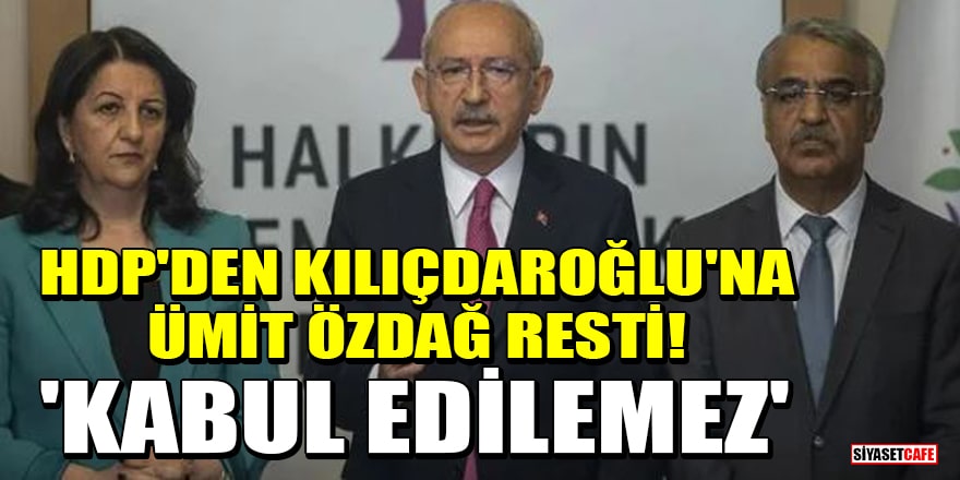 HDP'den Kılıçdaroğlu'na Ümit Özdağ resti! 'Kabul edilemez'