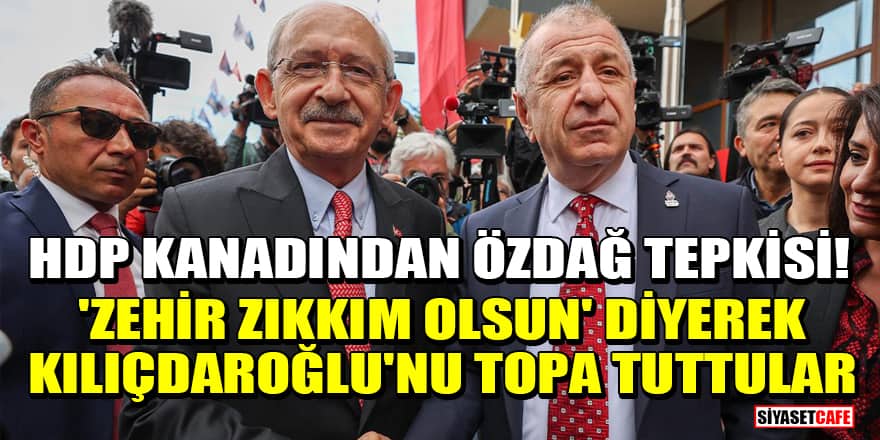 HDP kanadından Ümit Özdağ tepkisi! 'Zehir zıkkım olsun' diyerek Kılıçdaroğlu'nu topa tuttular