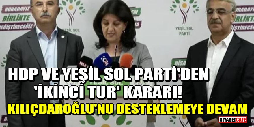 HDP ve Yeşil Sol Parti'den 'ikinci tur' kararı! Kılıçdaroğlu'nu desteklemeye devam