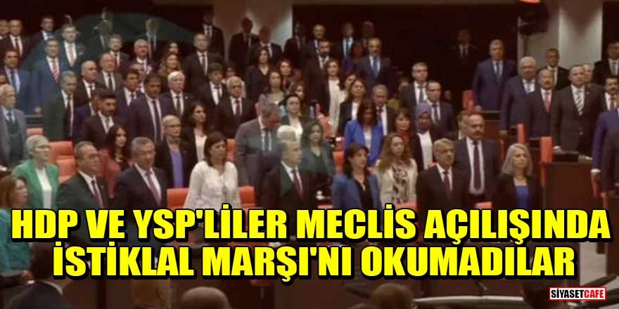 HDP ve YSP'liler Meclis açılışında İstiklal Marşı'nı okumadılar