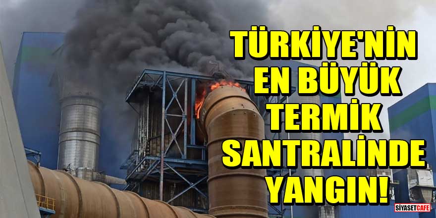 Türkiye'nin en büyük termik santralinde yangın!