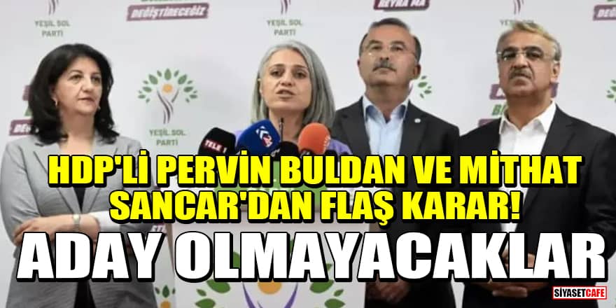 HDP'li Pervin Buldan ve Mithat Sancar'dan flaş karar! Aday olmayacaklar