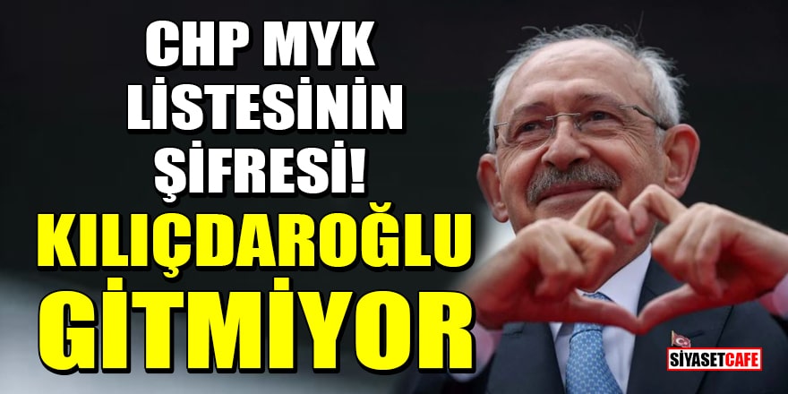 CHP MYK listesinin şifresi! Kılıçdaroğlu gitmiyor