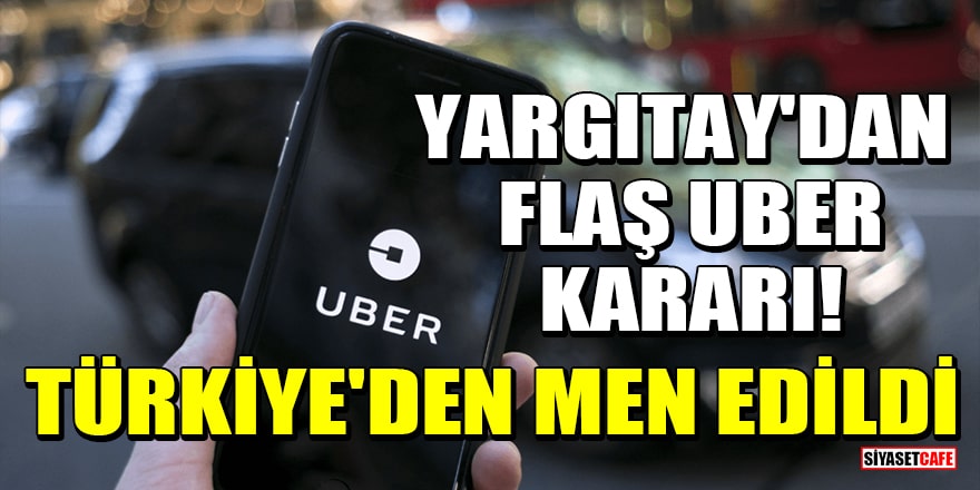 Yargıtay'dan flaş Uber kararı! Türkiye'den men edildi