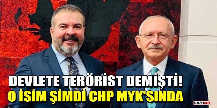 Devlete terörist demişti! Kemal Kılıçdaroğlu o ismi CHP MYK'sına aldı