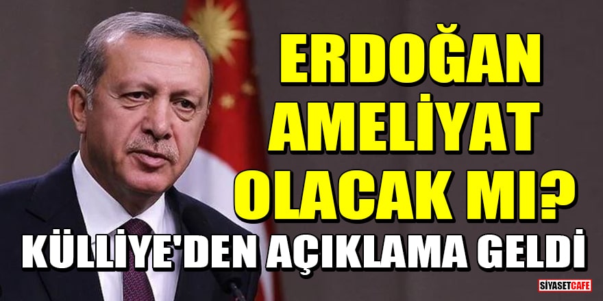 'Cumhurbaşkanı Erdoğan ameliyat olacak' iddiasına Külliye'den açıklama geldi