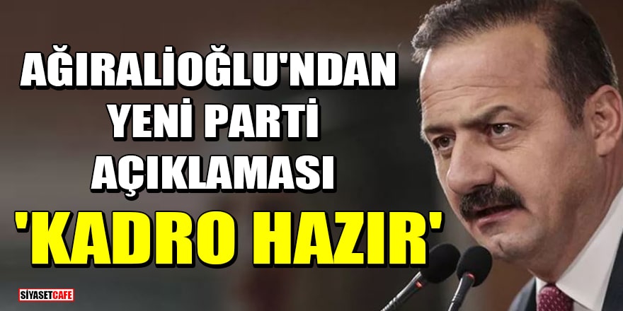Yavuz Ağıralioğlu'ndan yeni parti açıklaması! 'Kadro hazır'