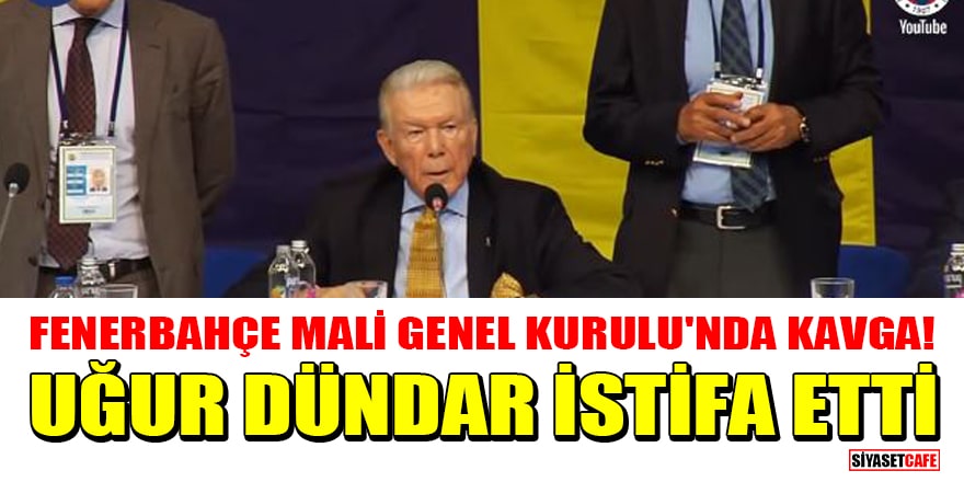 Fenerbahçe Mali Genel Kurulu'nda kavga! Uğur Dündar istifa etti