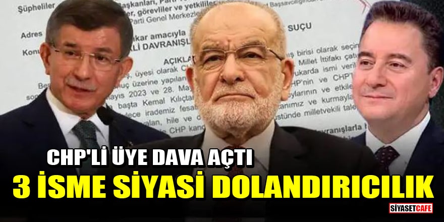 CHP'li üyeden Davutoğlu, Babacan ve Karamollaoğlu'na dolandırıcılık davası!