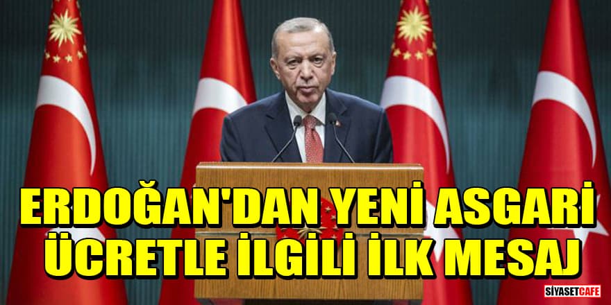 Erdoğan'dan yeni asgari ücretle ilgili ilk mesaj