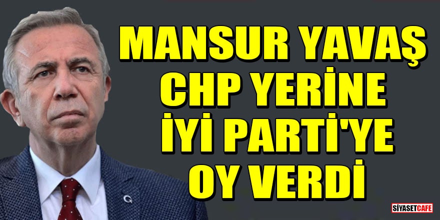 'Mansur Yavaş, CHP yerine İYİ Parti'ye oy verdi' iddiası