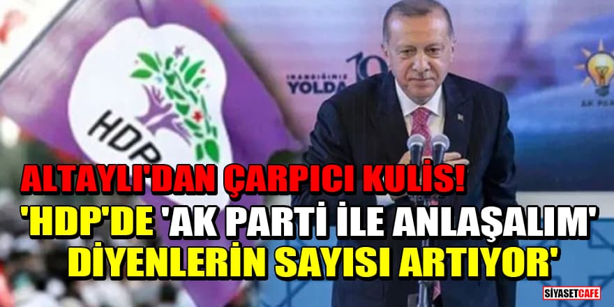Fatih Altaylı'dan çarpıcı kulis! 'HDP'de 'AK Parti ile anlaşalım' diyenlerin sayısı artıyor'