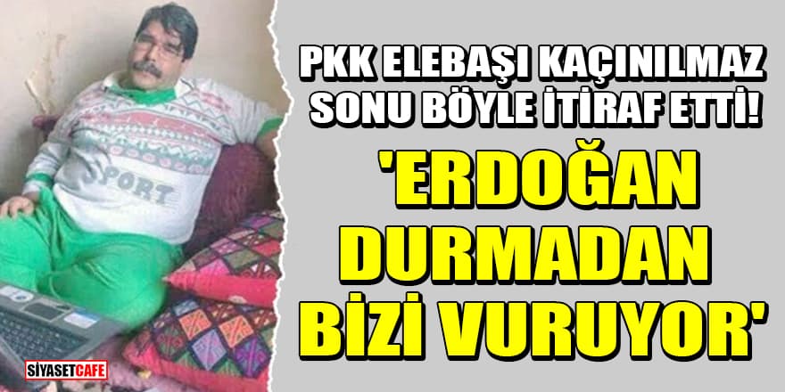 PKK elebaşı kaçınılmaz sonu böyle itiraf etti! 'Erdoğan, durmadan bizi vuruyor'