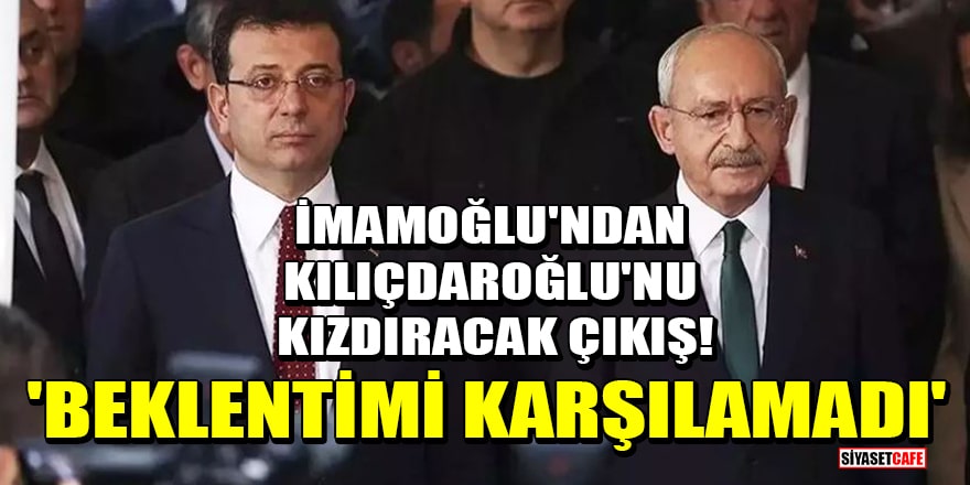 İmamoğlu'ndan Kılıçdaroğlu'nu kızdıracak çıkış! 'Beklentimi karşılamadı'