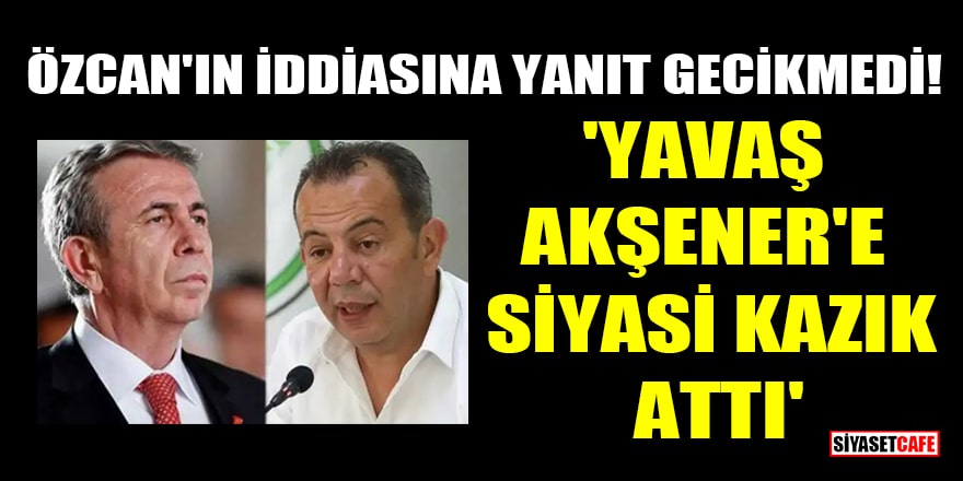 Özcan'ın iddiasına yanıt gecikmedi! 'Mansur Yavaş, Akşener'e siyasi kazık attı'