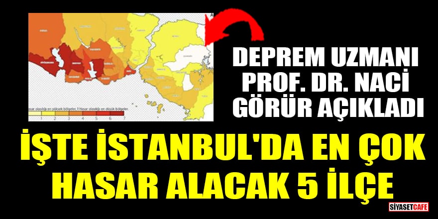 Deprem uzmanı Prof. Dr. Naci Görür, İstanbul'da en çok hasar alacak 5 ilçeyi saydı