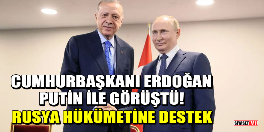 Cumhurbaşkanı Erdoğan, Putin ile görüştü! Rusya hükümetine destek