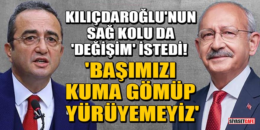 Kılıçdaroğlu'nun sağ kolu CHP'li Bülent Tezcan da 'değişim' istedi! 'Başımızı kuma gömüp yürüyemeyiz'