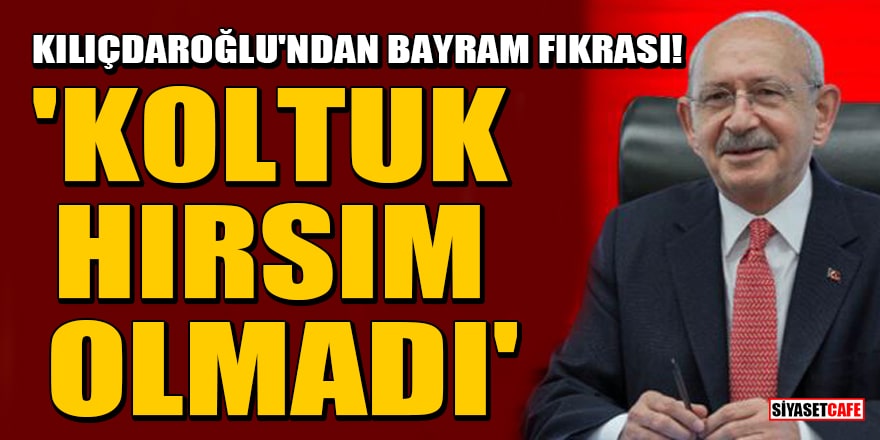 Kemal Kılıçdaroğlu: Koltuk hırsım olmadı