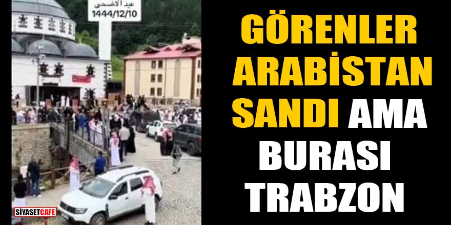 Görenler Arabistan sandı ama burası Trabzon Uzungöl