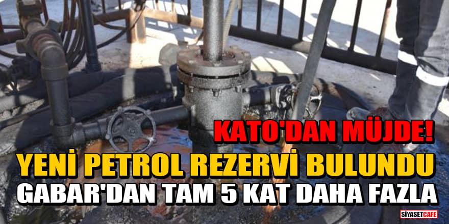 Kato'dan müjde! Yeni petrol rezervi bulundu: Gabar'dan tam 5 kat daha fazla