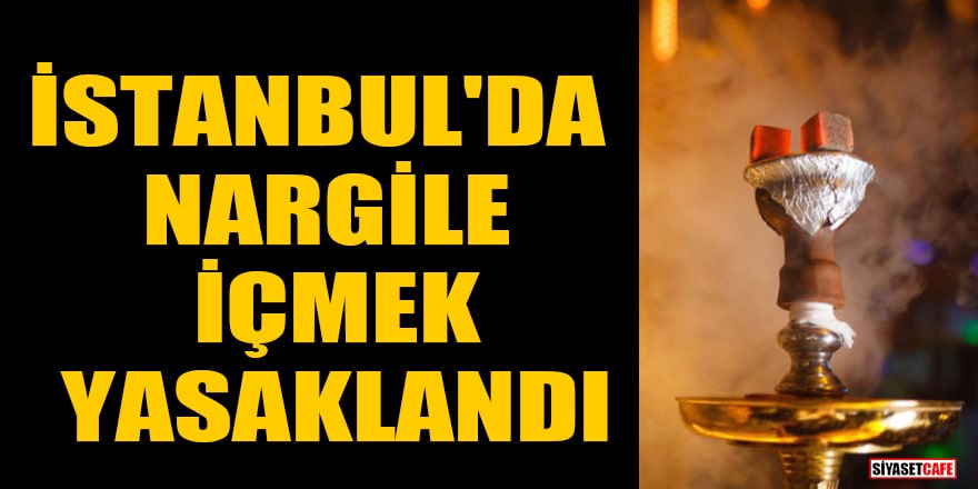 İstanbul'da bazı açık alanlarda nargile içilmesi yasaklandı
