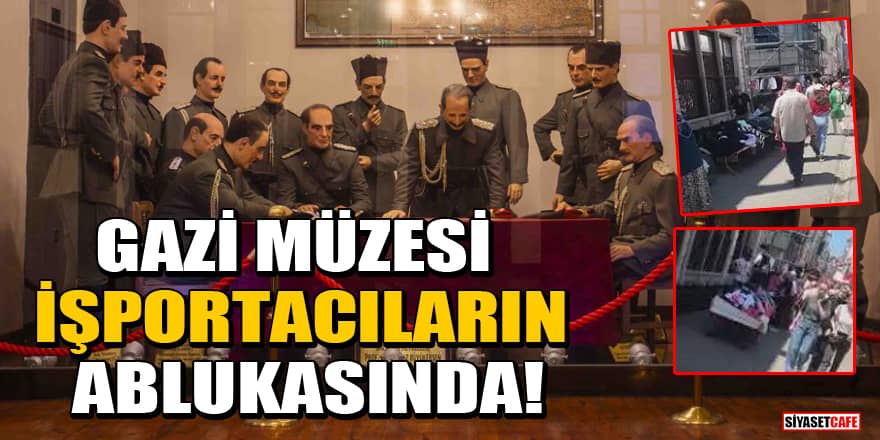 Atatürk'ün Kurtuluş Savaşı'nı planladığı Gazi Müzesi işportacıların ablukası altında!