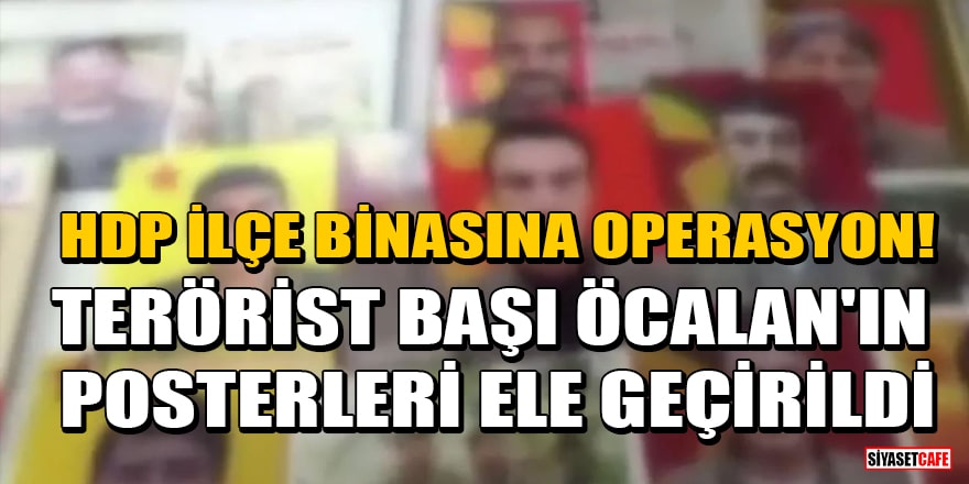 HDP Esenyurt ilçe binasına operasyon! Terörist başı Öcalan'ın posterleri ele geçirildi