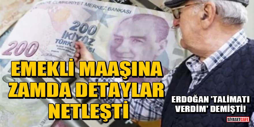 Erdoğan 'talimatı verdim' demişti! Emekli maaşına zamda detaylar netleşti