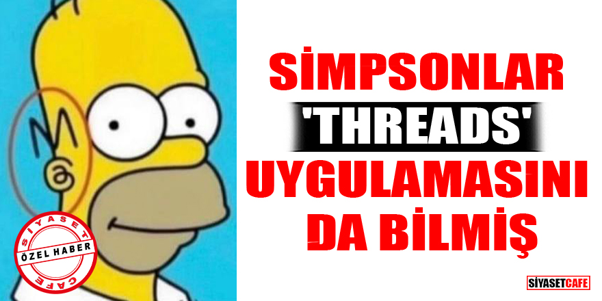 ÖZEL HABER | Simpsonlar dizisi 'Threads' uygulamasını da bilmiş