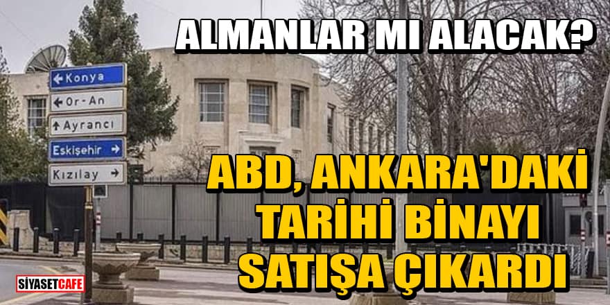 ABD, Ankara'daki Büyükelçilik binasını satışa çıkardı