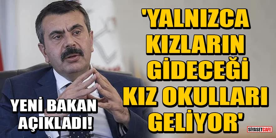 Yeni Milli Eğitim Bakanı açıkladı! 'Yalnızca kızların gideceği kız okulları geliyor'