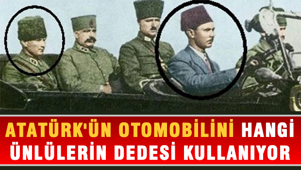 Atatürk'ün otomobilini hangi ünlünün dedesi kullanıyor?